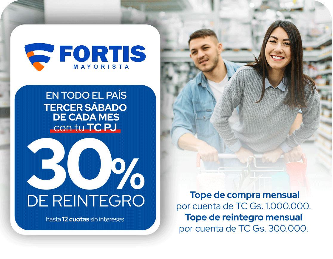 Fortis 30% Reintegro + 12 Cuotas s/intereses Supermercado Todo el País Asunción