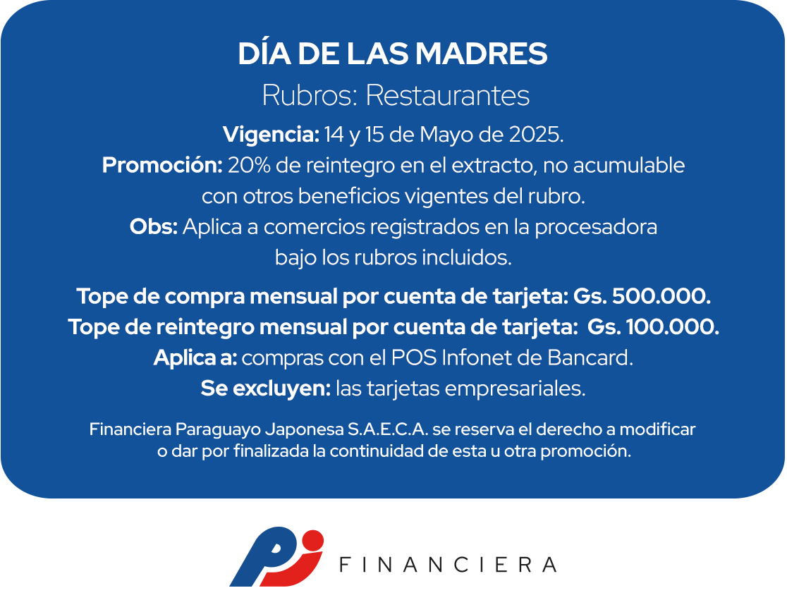 Promo Dia de las Madres 20% de Reintegro 14 de mayo 15 de mayo Todos los Restaurantes Todo el País Asuncion Central